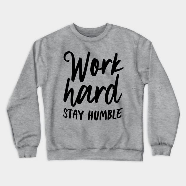 Work hard stay humble Crewneck Sweatshirt by oddmatter